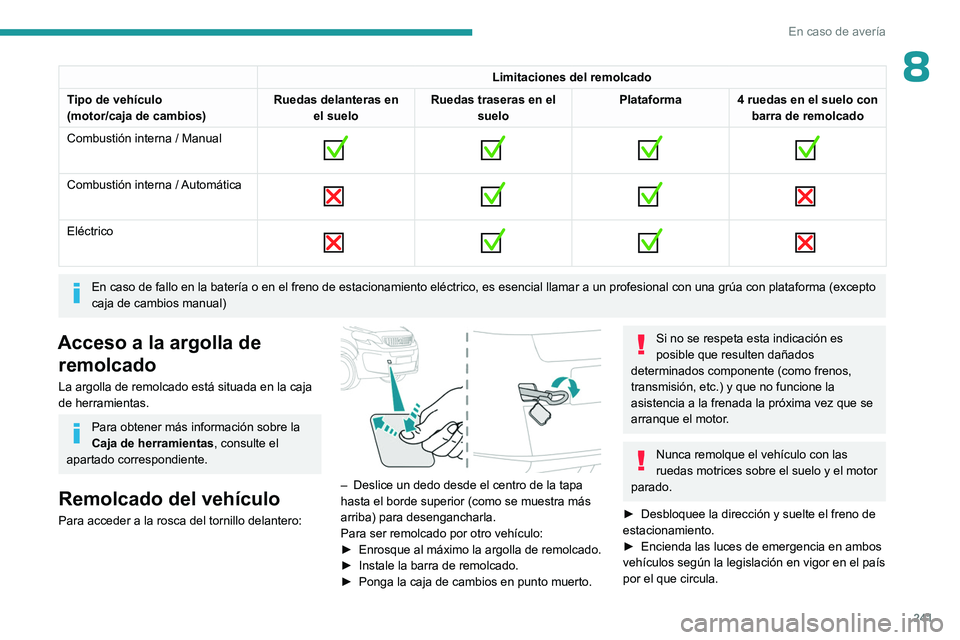 PEUGEOT EXPERT 2023 Manual del propietario (in Spanish) 241
En caso de avería
8Limitaciones del remolcado
Tipo de vehículo
(motor/caja de cambios) Ruedas delanteras en
el suelo Ruedas traseras en el
suelo Plataforma 4 ruedas en el suelo con
barra de r PEUGEOT EXPERT 2023 Manual del propietario (in Spanish) 241
En caso de avería
8Limitaciones del remolcado
Tipo de vehículo
(motor/caja de cambios) Ruedas delanteras en
el suelo Ruedas traseras en el
suelo Plataforma 4 ruedas en el suelo con
barra de r