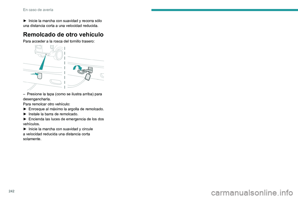 PEUGEOT EXPERT 2023 Manual del propietario (in Spanish) 242
En caso de avería
► Inicie la marcha con suavidad y recorra sólo
una distancia corta a una velocidad reducida.
Remolcado de otro vehículo
Para acceder a la rosca del tornillo trasero:
– PEUGEOT EXPERT 2023 Manual del propietario (in Spanish) 242
En caso de avería
► Inicie la marcha con suavidad y recorra sólo
una distancia corta a una velocidad reducida.
Remolcado de otro vehículo
Para acceder a la rosca del tornillo trasero:
–