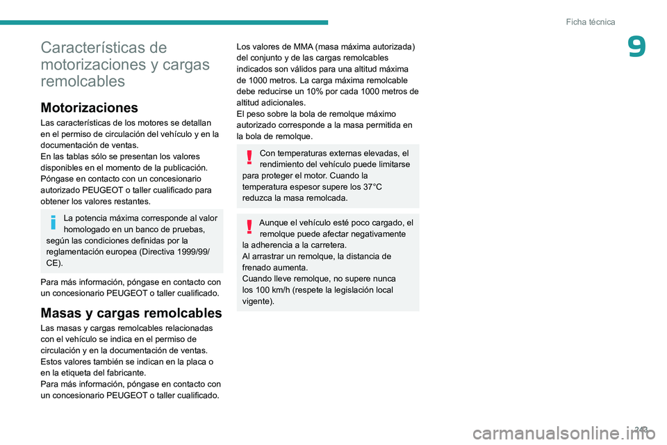 PEUGEOT EXPERT 2023 Manual del propietario (in Spanish) 243
Ficha técnica
9Características de
motorizaciones y cargas
remolcables
Motorizaciones
Las características de los motores se detallan
en el permiso de circulación del vehículo y en la
docum PEUGEOT EXPERT 2023 Manual del propietario (in Spanish) 243
Ficha técnica
9Características de
motorizaciones y cargas
remolcables
Motorizaciones
Las características de los motores se detallan
en el permiso de circulación del vehículo y en la
docum