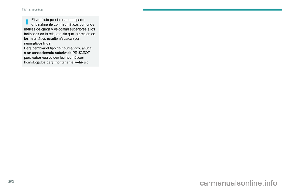 PEUGEOT EXPERT 2023 Manual del propietario (in Spanish) 252
Ficha técnica
El vehÃculo puede estar equipado
originalmente con neumáticos con unos
Ãndices de carga y velocidad superiores a los
indicados en la etiqueta sin que la presión de
los neumà PEUGEOT EXPERT 2023 Manual del propietario (in Spanish) 252
Ficha técnica
El vehÃculo puede estar equipado
originalmente con neumáticos con unos
Ãndices de carga y velocidad superiores a los
indicados en la etiqueta sin que la presión de
los neumÃ
