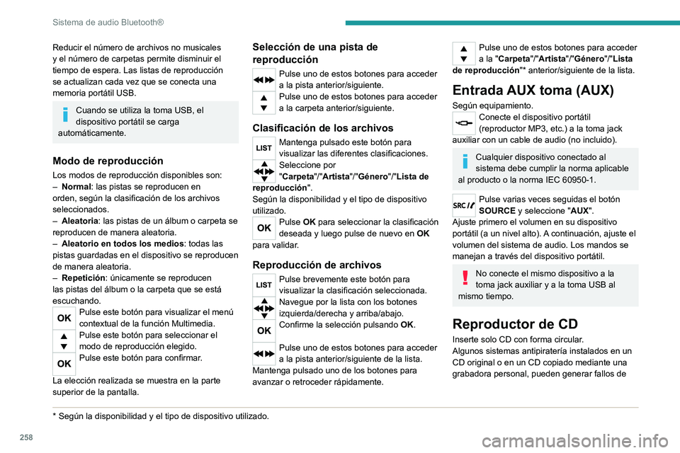 PEUGEOT EXPERT 2023 Manual del propietario (in Spanish) 258
Sistema de audio Bluetooth®
Reducir el número de archivos no musicales
y el número de carpetas permite disminuir el
tiempo de espera. Las listas de reproducción
se actualizan cada vez que s PEUGEOT EXPERT 2023 Manual del propietario (in Spanish) 258
Sistema de audio Bluetooth®
Reducir el número de archivos no musicales
y el número de carpetas permite disminuir el
tiempo de espera. Las listas de reproducción
se actualizan cada vez que s
