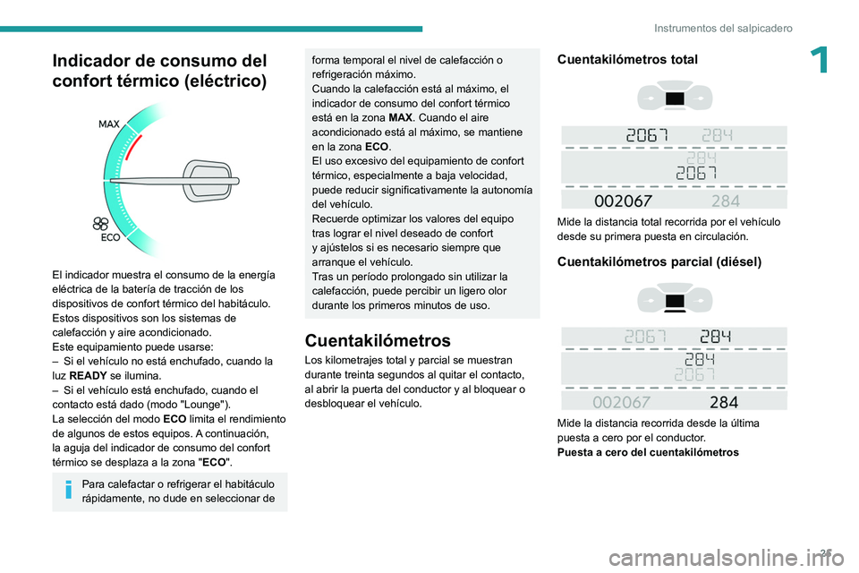 PEUGEOT EXPERT 2023 Manual del propietario (in Spanish) 25
Instrumentos del salpicadero
1Indicador de consumo del
confort térmico (eléctrico)
El indicador muestra el consumo de la energía
eléctrica de la batería de tracción de los
dispositivos PEUGEOT EXPERT 2023 Manual del propietario (in Spanish) 25
Instrumentos del salpicadero
1Indicador de consumo del
confort térmico (eléctrico)
El indicador muestra el consumo de la energía
eléctrica de la batería de tracción de los
dispositivos