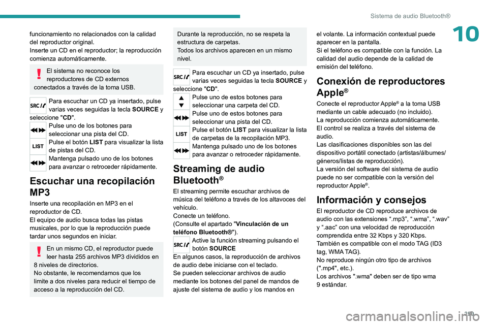 PEUGEOT EXPERT 2023 Manual del propietario (in Spanish) 259
Sistema de audio Bluetooth®
10funcionamiento no relacionados con la calidad
del reproductor original.
Inserte un CD en el reproductor; la reproducción
comienza automáticamente.
El sistema no PEUGEOT EXPERT 2023 Manual del propietario (in Spanish) 259
Sistema de audio Bluetooth®
10funcionamiento no relacionados con la calidad
del reproductor original.
Inserte un CD en el reproductor; la reproducción
comienza automáticamente.
El sistema no