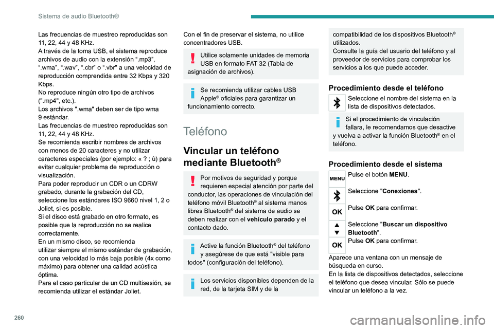PEUGEOT EXPERT 2023 Manual del propietario (in Spanish) 260
Sistema de audio Bluetooth®
Las frecuencias de muestreo reproducidas son
11, 22, 44 y 48 KHz.
A través de la toma USB, el sistema reproduce
archivos de audio con la extensión “.mp3”,
“ PEUGEOT EXPERT 2023 Manual del propietario (in Spanish) 260
Sistema de audio Bluetooth®
Las frecuencias de muestreo reproducidas son
11, 22, 44 y 48 KHz.
A través de la toma USB, el sistema reproduce
archivos de audio con la extensión “.mp3”,
“
