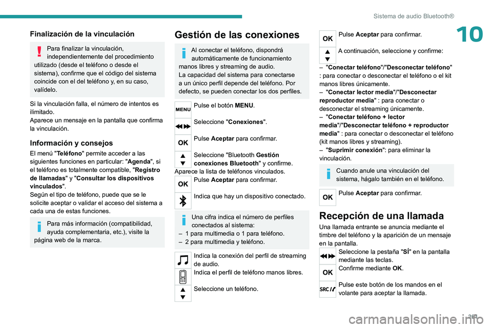 PEUGEOT EXPERT 2023 Manual del propietario (in Spanish) 261
Sistema de audio Bluetooth®
10Finalización de la vinculación
Para finalizar la vinculación,
independientemente del procedimiento
utilizado (desde el teléfono o desde el
sistema), confirme PEUGEOT EXPERT 2023 Manual del propietario (in Spanish) 261
Sistema de audio Bluetooth®
10Finalización de la vinculación
Para finalizar la vinculación,
independientemente del procedimiento
utilizado (desde el teléfono o desde el
sistema), confirme
