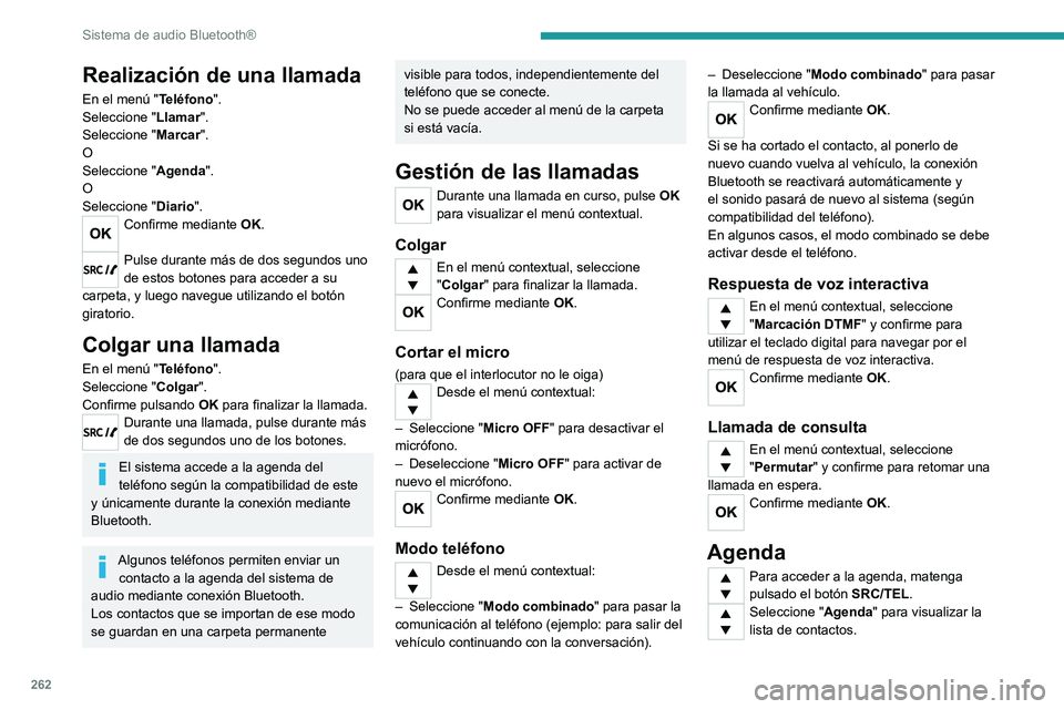 PEUGEOT EXPERT 2023 Manual del propietario (in Spanish) 262
Sistema de audio Bluetooth®
Realización de una llamada
En el menú "Teléfono".
Seleccione "Llamar".
Seleccione " Marcar".
O
Seleccione " Agenda".
O
Seleccione PEUGEOT EXPERT 2023 Manual del propietario (in Spanish) 262
Sistema de audio Bluetooth®
Realización de una llamada
En el menú "Teléfono".
Seleccione "Llamar".
Seleccione " Marcar".
O
Seleccione " Agenda".
O
Seleccione