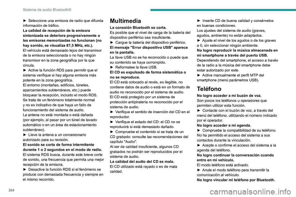 PEUGEOT EXPERT 2023 Manual del propietario (in Spanish) 264
Sistema de audio Bluetooth®
► Seleccione una emisora de radio que difunda
información de tráfico.
La calidad de recepción de la emisora
sintonizada se deteriora progresivamente o
las emis PEUGEOT EXPERT 2023 Manual del propietario (in Spanish) 264
Sistema de audio Bluetooth®
► Seleccione una emisora de radio que difunda
información de tráfico.
La calidad de recepción de la emisora
sintonizada se deteriora progresivamente o
las emis