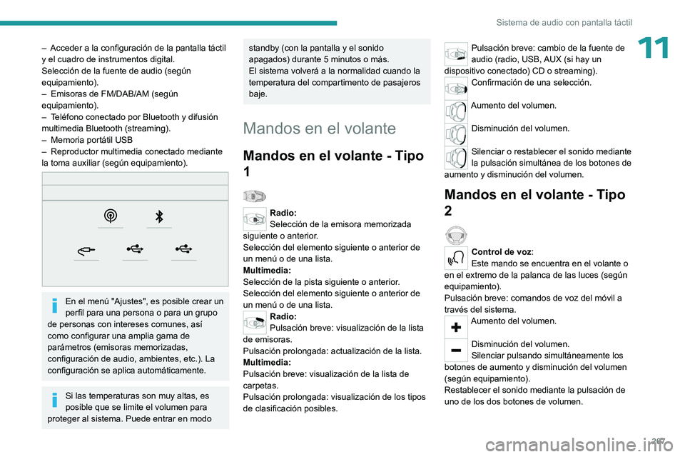 PEUGEOT EXPERT 2023 Manual del propietario (in Spanish) 267
Sistema de audio con pantalla táctil
11– Acceder a la configuración de la pantalla táctil
y el cuadro de instrumentos digital.
Selección de la fuente de audio (según
equipamiento).
–
PEUGEOT EXPERT 2023 Manual del propietario (in Spanish) 267
Sistema de audio con pantalla táctil
11– Acceder a la configuración de la pantalla táctil
y el cuadro de instrumentos digital.
Selección de la fuente de audio (según
equipamiento).
–
