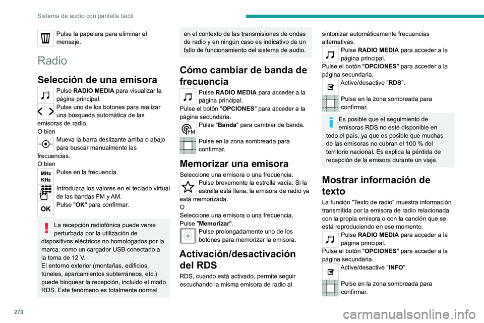 PEUGEOT EXPERT 2023 Manual del propietario (in Spanish) 270
Sistema de audio con pantalla táctil
Pulse la papelera para eliminar el
mensaje.
Radio
Selección de una emisora
Pulse RADIO MEDIA para visualizar la
página principal.
Pulse uno de los botones PEUGEOT EXPERT 2023 Manual del propietario (in Spanish) 270
Sistema de audio con pantalla táctil
Pulse la papelera para eliminar el
mensaje.
Radio
Selección de una emisora
Pulse RADIO MEDIA para visualizar la
página principal.
Pulse uno de los botones