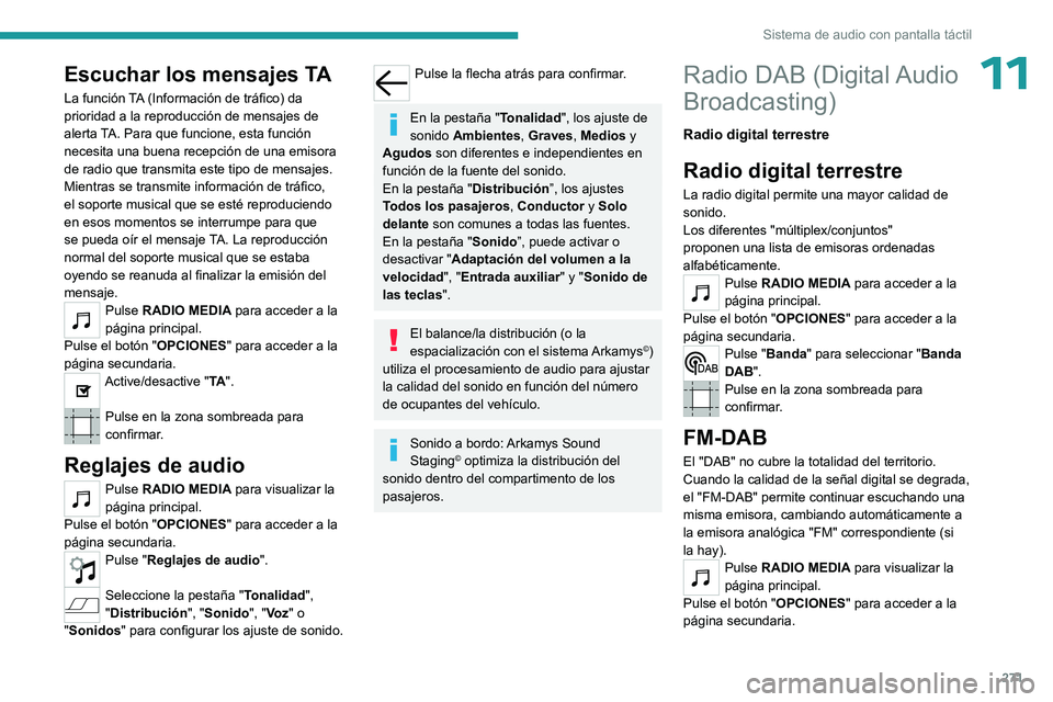 PEUGEOT EXPERT 2023 Manual del propietario (in Spanish) 271
Sistema de audio con pantalla táctil
11Escuchar los mensajes TA
La función TA (Información de tráfico) da
prioridad a la reproducción de mensajes de
alerta TA. Para que funcione, esta funci PEUGEOT EXPERT 2023 Manual del propietario (in Spanish) 271
Sistema de audio con pantalla táctil
11Escuchar los mensajes TA
La función TA (Información de tráfico) da
prioridad a la reproducción de mensajes de
alerta TA. Para que funcione, esta funci