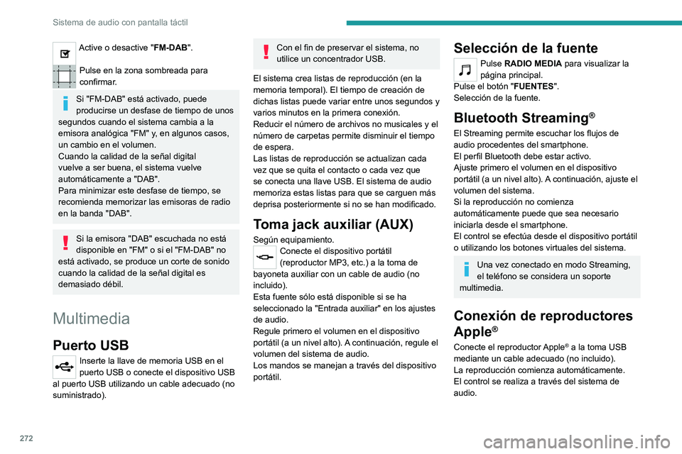 PEUGEOT EXPERT 2023 Manual del propietario (in Spanish) 272
Sistema de audio con pantalla táctil
Active o desactive "FM-DAB".
Pulse en la zona sombreada para
confirmar.
Si "FM-DAB" está activado, puede
producirse un desfase de tiempo d PEUGEOT EXPERT 2023 Manual del propietario (in Spanish) 272
Sistema de audio con pantalla táctil
Active o desactive "FM-DAB".
Pulse en la zona sombreada para
confirmar.
Si "FM-DAB" está activado, puede
producirse un desfase de tiempo d