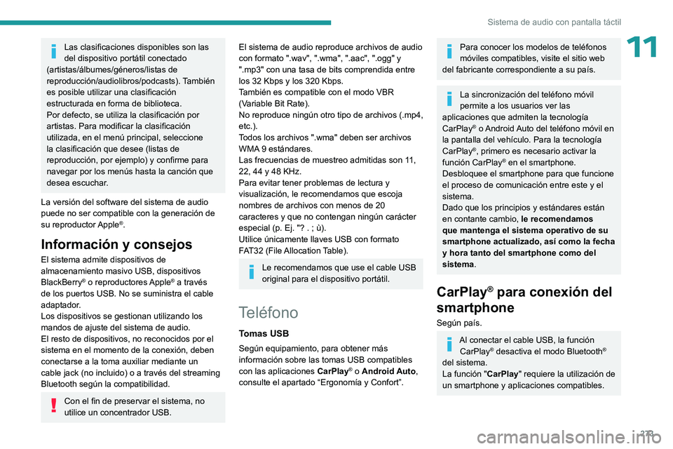 PEUGEOT EXPERT 2023 Manual del propietario (in Spanish) 273
Sistema de audio con pantalla táctil
11Las clasificaciones disponibles son las
del dispositivo portátil conectado
(artistas/álbumes/géneros/listas de
reproducción/audiolibros/podcasts). Ta PEUGEOT EXPERT 2023 Manual del propietario (in Spanish) 273
Sistema de audio con pantalla táctil
11Las clasificaciones disponibles son las
del dispositivo portátil conectado
(artistas/álbumes/géneros/listas de
reproducción/audiolibros/podcasts). Ta