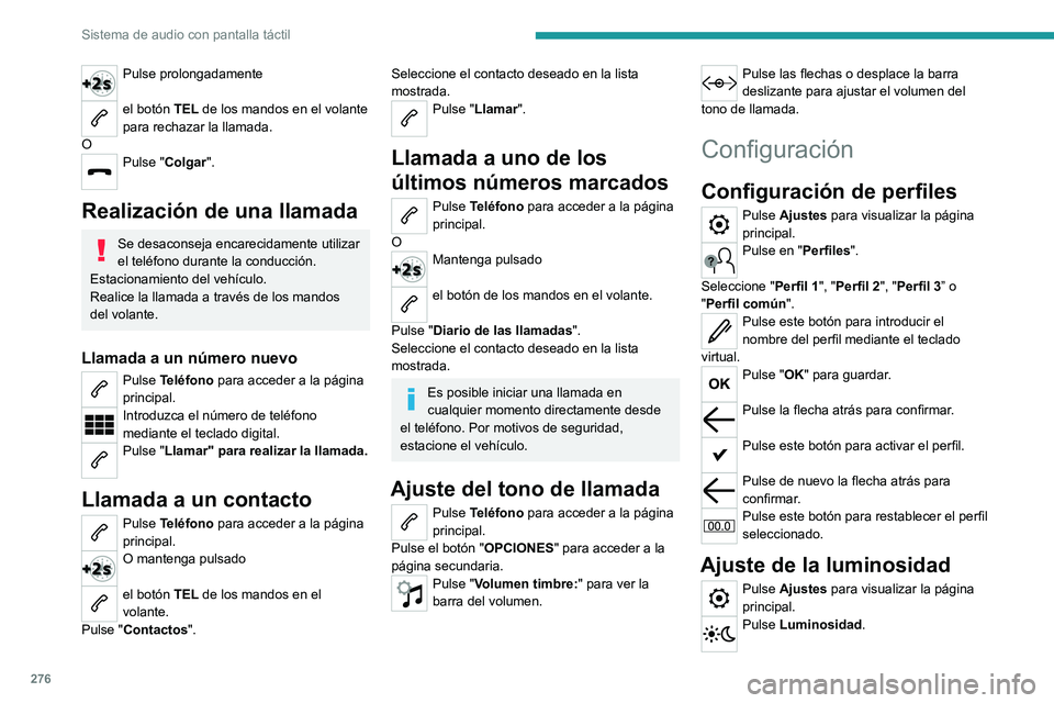 PEUGEOT EXPERT 2023 Manual del propietario (in Spanish) 276
Sistema de audio con pantalla táctil
Pulse prolongadamente
el botón TEL de los mandos en el volante
para rechazar la llamada.
O
Pulse "Colgar".
Realización de una llamada
Se desacons PEUGEOT EXPERT 2023 Manual del propietario (in Spanish) 276
Sistema de audio con pantalla táctil
Pulse prolongadamente
el botón TEL de los mandos en el volante
para rechazar la llamada.
O
Pulse "Colgar".
Realización de una llamada
Se desacons