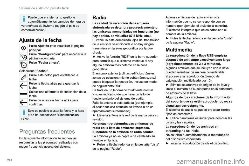 PEUGEOT EXPERT 2023 Manual del propietario (in Spanish) 278
Sistema de audio con pantalla táctil
Puede que el sistema no gestione
automáticamente los cambios de hora de
verano/hora de invierno (según el país de
comercialización).
Ajuste de la fecha PEUGEOT EXPERT 2023 Manual del propietario (in Spanish) 278
Sistema de audio con pantalla táctil
Puede que el sistema no gestione
automáticamente los cambios de hora de
verano/hora de invierno (según el país de
comercialización).
Ajuste de la fecha