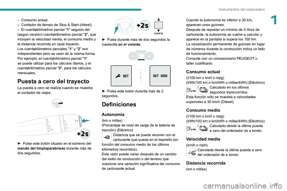 PEUGEOT EXPERT 2023 Manual del propietario (in Spanish) 27
Instrumentos del salpicadero
1– Consumo actual.
– Contador de tiempo de Stop & Start (diésel).
–
El cuentakilómetros parcial " 1
" seguido del
(según versión) cuentakilómetr PEUGEOT EXPERT 2023 Manual del propietario (in Spanish) 27
Instrumentos del salpicadero
1– Consumo actual.
– Contador de tiempo de Stop & Start (diésel).
–
El cuentakilómetros parcial " 1
" seguido del
(según versión) cuentakilómetr