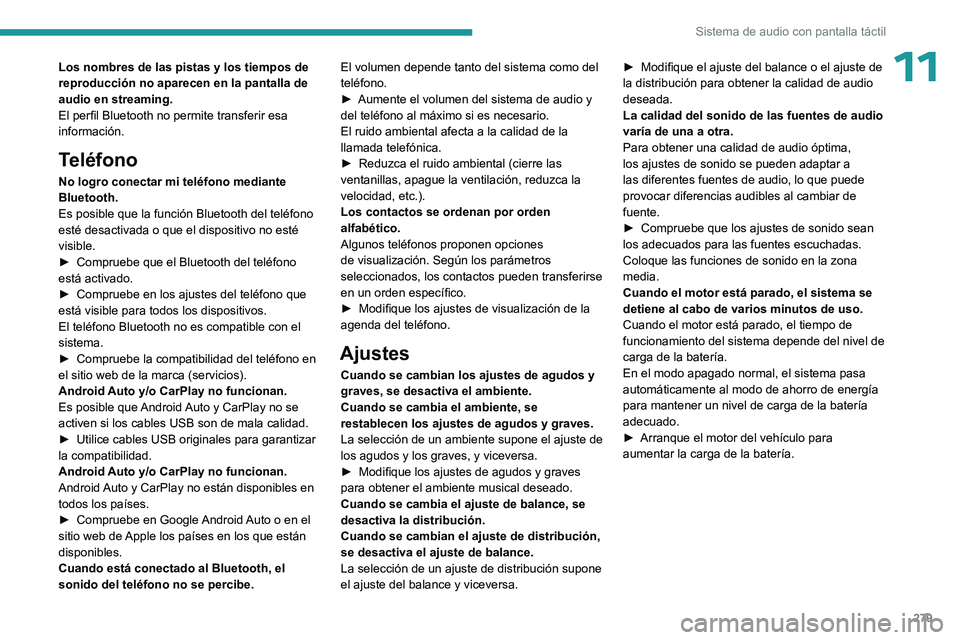 PEUGEOT EXPERT 2023  Manual del propietario (in Spanish) 279
Sistema de audio con pantalla táctil
11Los nombres de las pistas y los tiempos de 
reproducción no aparecen en la pantalla de 
audio en streaming.
El perfil Bluetooth no permite transferir esa 
