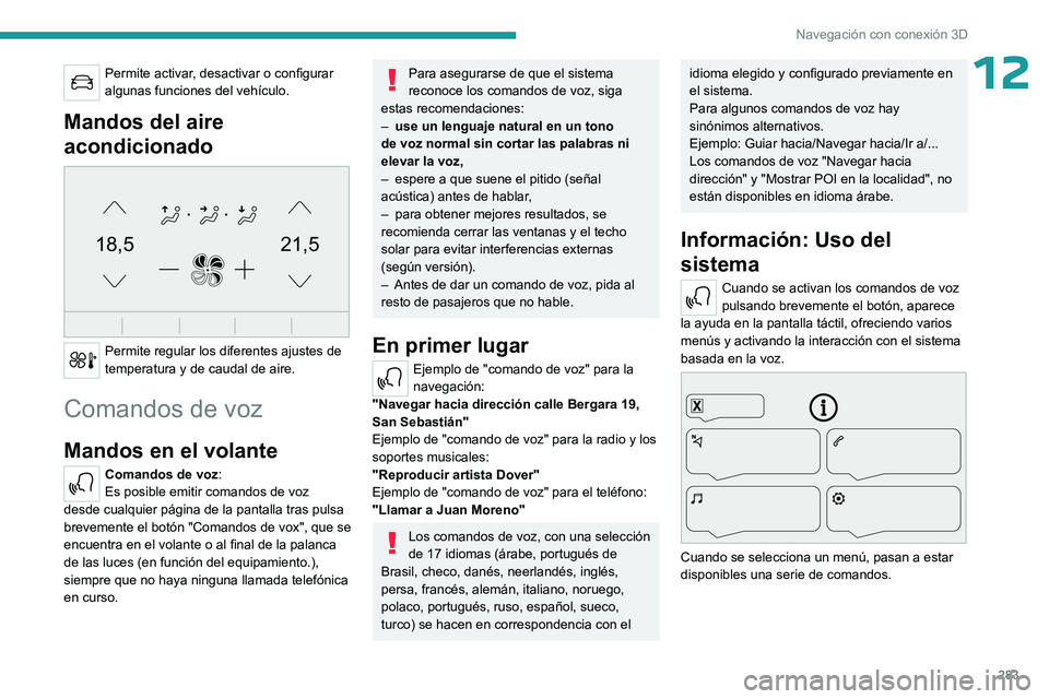 PEUGEOT EXPERT 2023  Manual del propietario (in Spanish) 283
Navegación con conexión 3D
12Permite activar, desactivar o configurar 
algunas funciones del vehículo.
Mandos del aire 
acondicionado
 
21,518,5
 
Permite regular los diferentes ajustes de 
tem