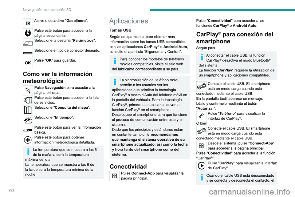 PEUGEOT EXPERT 2023  Manual del propietario (in Spanish) 292
Navegación con conexión 3D
Active o desactive "Gasolinera". 
Pulse este botón para acceder a la 
página secundaria.
Seleccione la pestaña "Parámetros". 
Seleccione el tipo de