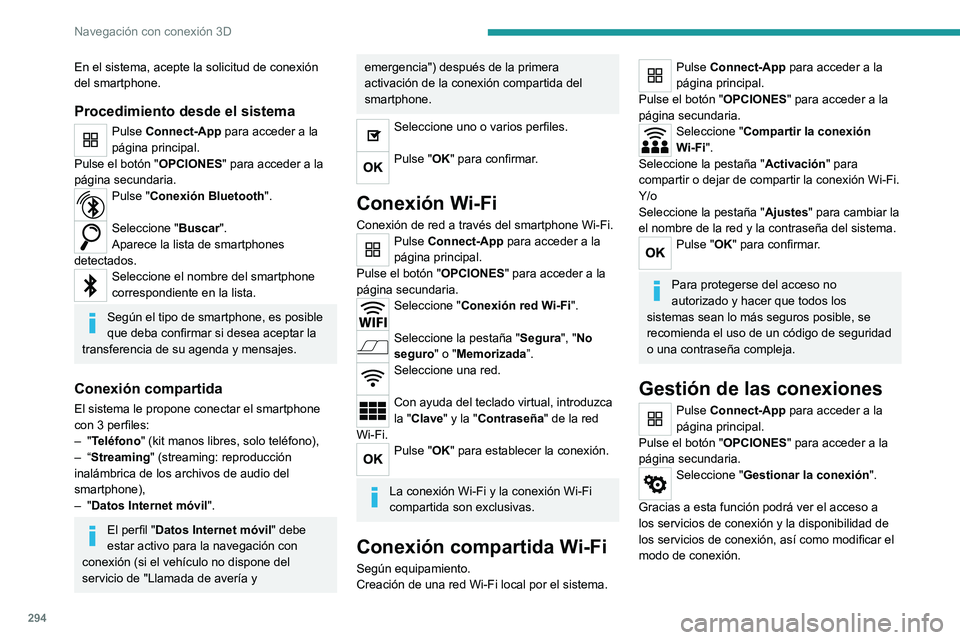 PEUGEOT EXPERT 2023  Manual del propietario (in Spanish) 294
Navegación con conexión 3D
En el sistema, acepte la solicitud de conexión 
del smartphone.
Procedimiento desde el sistema
Pulse Connect-App para acceder a la 
página principal.
Pulse el botón