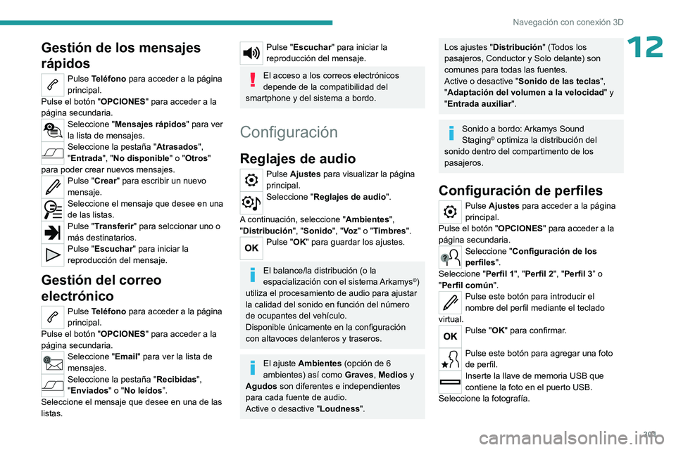 PEUGEOT EXPERT 2023 Manual del propietario (in Spanish) 301
Navegación con conexión 3D
12Gestión de los mensajes
rápidos
Pulse Teléfono para acceder a la página
principal.
Pulse el botón " OPCIONES" para acceder a la
página secundaria.
S PEUGEOT EXPERT 2023 Manual del propietario (in Spanish) 301
Navegación con conexión 3D
12Gestión de los mensajes
rápidos
Pulse Teléfono para acceder a la página
principal.
Pulse el botón " OPCIONES" para acceder a la
página secundaria.
S