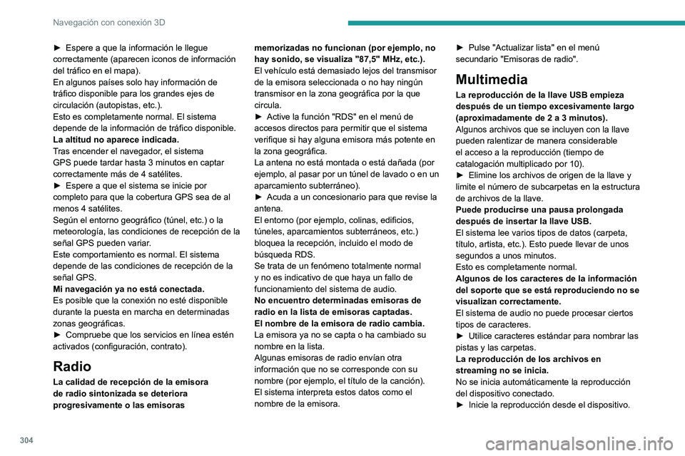 PEUGEOT EXPERT 2023 Manual del propietario (in Spanish) 304
Navegación con conexión 3D
► Espere a que la información le llegue
correctamente (aparecen iconos de información
del tráfico en el mapa).
En algunos países solo hay información de
trá PEUGEOT EXPERT 2023 Manual del propietario (in Spanish) 304
Navegación con conexión 3D
► Espere a que la información le llegue
correctamente (aparecen iconos de información
del tráfico en el mapa).
En algunos países solo hay información de
trá