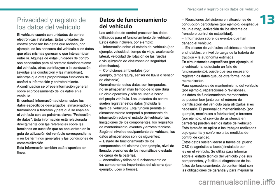 PEUGEOT EXPERT 2023 Manual del propietario (in Spanish) 307
Privacidad y registro de los datos del vehículo
13Privacidad y registro de
los datos del vehículo
El vehículo cuenta con unidades de control
electrónicas instaladas. Estas unidades de
contr PEUGEOT EXPERT 2023 Manual del propietario (in Spanish) 307
Privacidad y registro de los datos del vehículo
13Privacidad y registro de
los datos del vehículo
El vehículo cuenta con unidades de control
electrónicas instaladas. Estas unidades de
contr