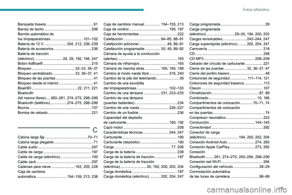 PEUGEOT EXPERT 2023  Manual del propietario (in Spanish) 3 11
Índice alfabético
Banqueta trasera     61
Barras de techo     
206
Barrido automático de  
los limpiaparabrisas
    
101–102
Batería de 12 V
   
204, 212, 236–239
Batería de accesorios
 