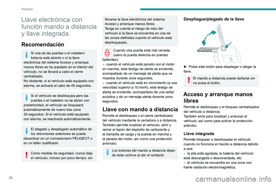 PEUGEOT EXPERT 2023 Manual del propietario (in Spanish) 32
Acceso
Llave electrónica con
función mando a distancia
y llave integrada.
Recomendación
Si una de las puertas o el maletero
todavía está abierto o si la llave
electrónica del sistema Acce PEUGEOT EXPERT 2023 Manual del propietario (in Spanish) 32
Acceso
Llave electrónica con
función mando a distancia
y llave integrada.
Recomendación
Si una de las puertas o el maletero
todavía está abierto o si la llave
electrónica del sistema Acce