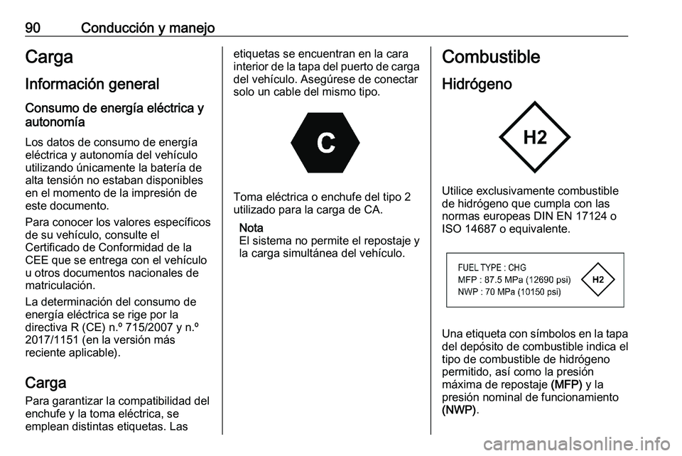 PEUGEOT EXPERT 2023  Manual del propietario (in Spanish) 90 Conducción y manejo
Carga Información general
Consumo de energía eléctrica y
autonomía
Los datos de consumo de energía
eléctrica y autonomía del vehículo
utilizando únicamente la batería