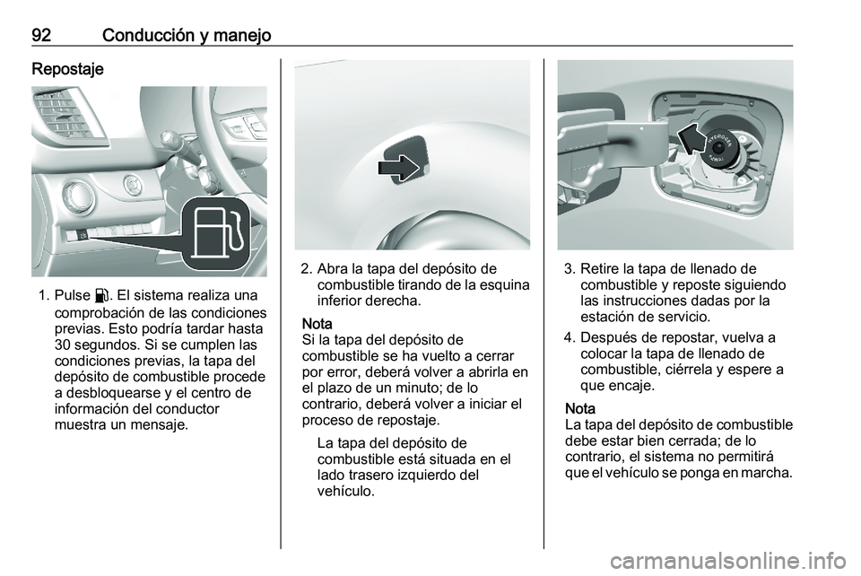 PEUGEOT EXPERT 2023  Manual del propietario (in Spanish) 92 Conducción y manejo
Repostaje 1. Pulse r. El sistema realiza una
comprobación de las condiciones
previas. Esto podría tardar hasta
30 segundos. Si se cumplen las
condiciones previas, la tapa del