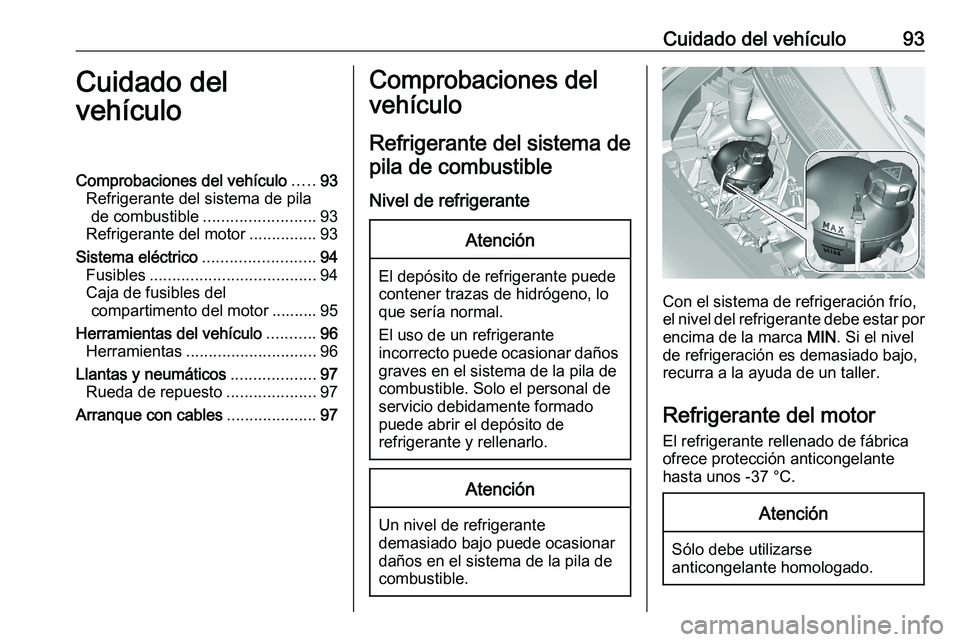 PEUGEOT EXPERT 2023  Manual del propietario (in Spanish) Cuidado del vehículo 93
Cuidado del
vehículo
Comprobaciones del vehículo .....93
Refrigerante del sistema de pila de combustible ......................... 93
Refrigerante del motor ...............9