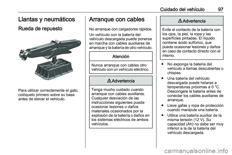PEUGEOT EXPERT 2023  Manual del propietario (in Spanish) Cuidado del vehículo 97
Llantas y neumáticos
Rueda de repuesto Para utilizar correctamente el gato,
colóquelo primero sobre su base
antes de elevar el vehículo. Arranque con cables
No  arranque co