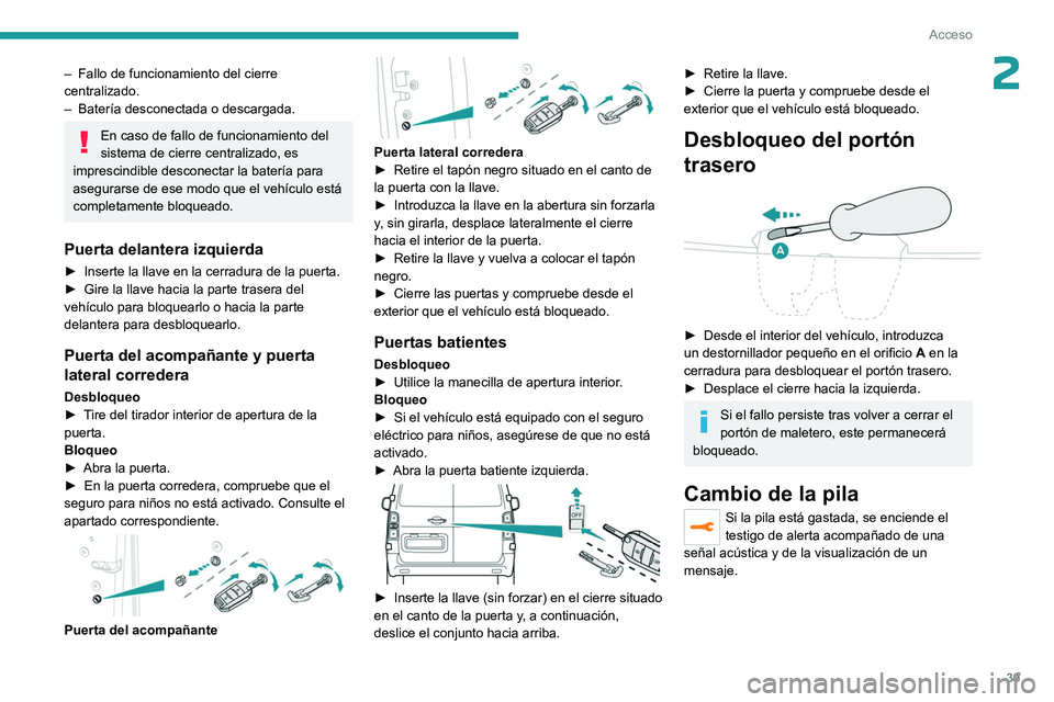 PEUGEOT EXPERT 2023 Manual del propietario (in Spanish) 39
Acceso
2– Fallo de funcionamiento del cierre
centralizado.
–
Batería desconectada o descargada.
En caso de fallo de funcionamiento del
sistema de cierre centralizado, es
imprescindible de PEUGEOT EXPERT 2023 Manual del propietario (in Spanish) 39
Acceso
2– Fallo de funcionamiento del cierre
centralizado.
–
Batería desconectada o descargada.
En caso de fallo de funcionamiento del
sistema de cierre centralizado, es
imprescindible de