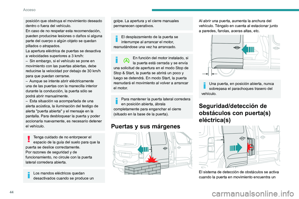 PEUGEOT EXPERT 2023 Manual del propietario (in Spanish) 44
Acceso
posición que obstruya el movimiento deseado
dentro o fuera del vehículo.
En caso de no respetar esta recomendación,
pueden producirse lesiones o daños si alguna
parte del cuerpo o alg PEUGEOT EXPERT 2023 Manual del propietario (in Spanish) 44
Acceso
posición que obstruya el movimiento deseado
dentro o fuera del vehículo.
En caso de no respetar esta recomendación,
pueden producirse lesiones o daños si alguna
parte del cuerpo o alg