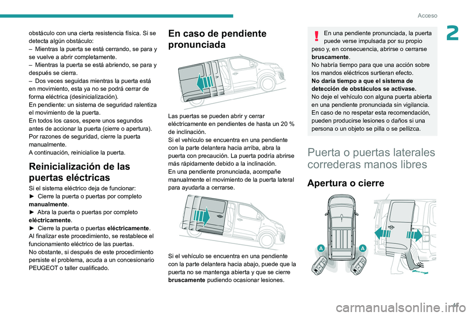 PEUGEOT EXPERT 2023 Manual del propietario (in Spanish) 45
Acceso
2obstáculo con una cierta resistencia física. Si se
detecta algún obstáculo:
–
Mientras la puerta se está cerrando, se para y
se vuelve a abrir completamente.
–
Mientras la pu PEUGEOT EXPERT 2023 Manual del propietario (in Spanish) 45
Acceso
2obstáculo con una cierta resistencia física. Si se
detecta algún obstáculo:
–
Mientras la puerta se está cerrando, se para y
se vuelve a abrir completamente.
–
Mientras la pu