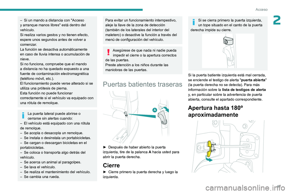PEUGEOT EXPERT 2023 Manual del propietario (in Spanish) 47
Acceso
2– Si un mando a distancia con "Acceso
y arranque manos libres" está dentro del
vehículo.
Si realiza varios gestos y no tienen efecto,
espere unos segundos antes de volver a PEUGEOT EXPERT 2023 Manual del propietario (in Spanish) 47
Acceso
2– Si un mando a distancia con "Acceso
y arranque manos libres" está dentro del
vehículo.
Si realiza varios gestos y no tienen efecto,
espere unos segundos antes de volver a