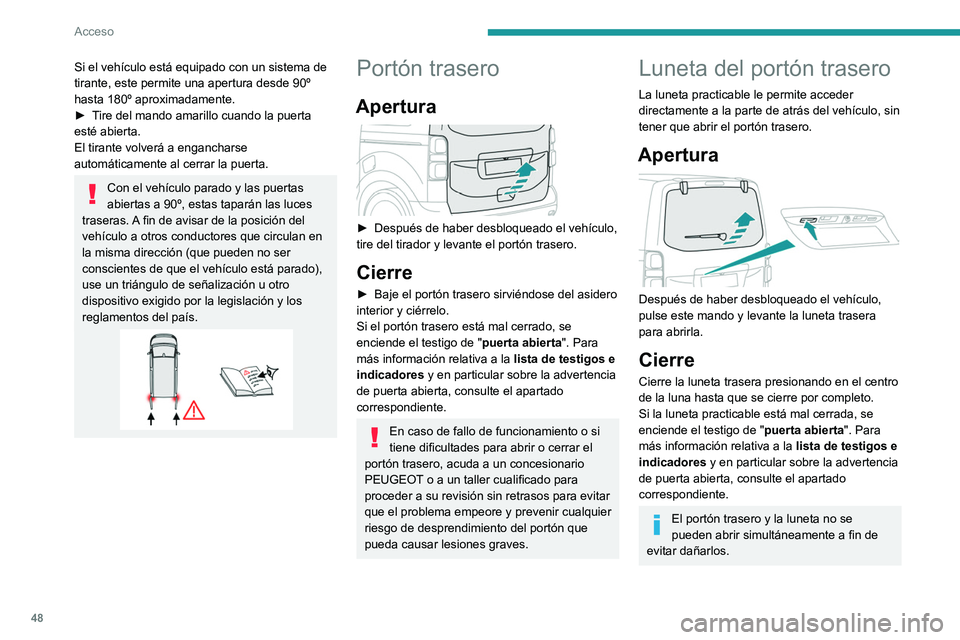 PEUGEOT EXPERT 2023 Manual del propietario (in Spanish) 48
Acceso
Si el vehículo está equipado con un sistema de
tirante, este permite una apertura desde 90º
hasta 180º aproximadamente.
►
T
ire del mando amarillo cuando la puerta
esté abierta.
PEUGEOT EXPERT 2023 Manual del propietario (in Spanish) 48
Acceso
Si el vehículo está equipado con un sistema de
tirante, este permite una apertura desde 90º
hasta 180º aproximadamente.
►
T
ire del mando amarillo cuando la puerta
esté abierta.