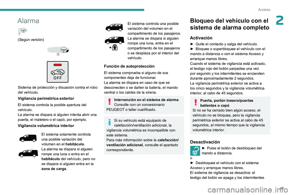PEUGEOT EXPERT 2023  Manual del propietario (in Spanish) 49
Acceso
2Alarma  
(Según versión) 
 
 
 
Sistema de protección y disuasión contra el robo 
del vehículo.
Vigilancia perimétrica exterior
El sistema controla la posible apertura del 
vehículo.