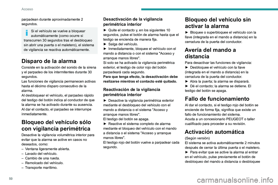 PEUGEOT EXPERT 2023  Manual del propietario (in Spanish) 50
Acceso
parpadean durante aproximadamente 2 
segundos.
Si el vehículo se vuelve a bloquear 
automáticamente (como ocurre si 
transcurren 30 segundos tras el desbloqueo 
sin abrir una puerta o el m