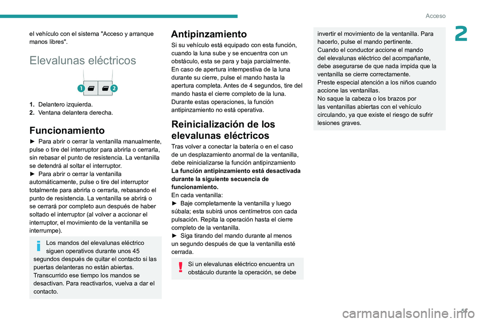 PEUGEOT EXPERT 2023  Manual del propietario (in Spanish) 51
Acceso
2el vehículo con el sistema "Acceso y arranque 
manos libres".
Elevalunas eléctricos
1.Delantero izquierda.
2. Ventana delantera derecha.
Funcionamiento
► Para abrir o cerrar la 