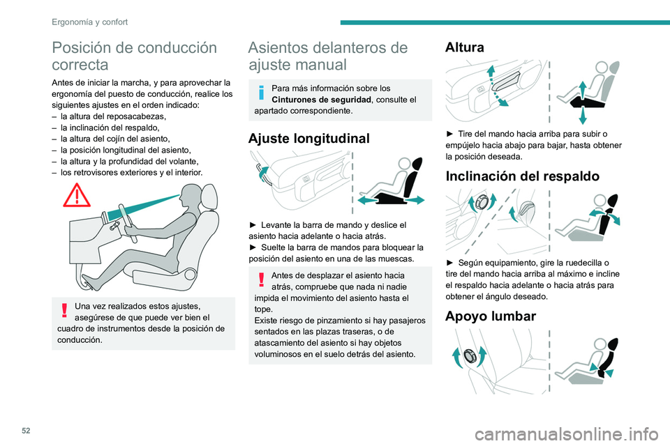 PEUGEOT EXPERT 2023  Manual del propietario (in Spanish) 52
Ergonomía y confort
Posición de conducción 
correcta
Antes de iniciar la marcha, y para aprovechar la 
ergonomía del puesto de conducción, realice los 
siguientes ajustes en el orden indicado: