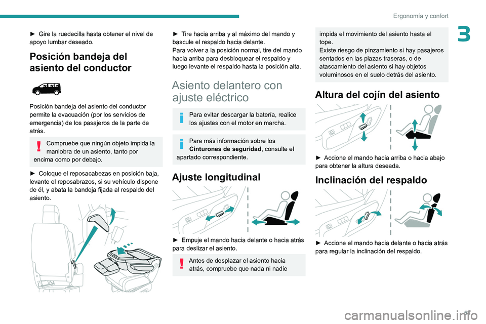 PEUGEOT EXPERT 2023  Manual del propietario (in Spanish) 53
Ergonomía y confort
3► Gire la ruedecilla hasta obtener el nivel de 
apoyo lumbar deseado.
Posición bandeja del 
asiento del conductor
 
 
Posición bandeja del asiento del conductor 
permite l
