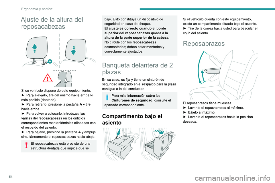 PEUGEOT EXPERT 2023  Manual del propietario (in Spanish) 54
Ergonomía y confort
Ajuste de la altura del reposacabezas
 
 
Si su vehículo dispone de este equipamiento.
►
 Para elevarlo, tire del mismo hacia arriba lo 
más posible (dentado).
►
 
Para r