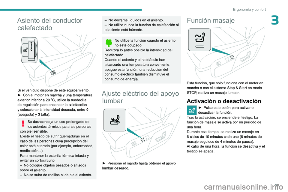 PEUGEOT EXPERT 2023  Manual del propietario (in Spanish) 55
Ergonomía y confort
3Asiento del conductor calefactado
 
 
Si el vehículo dispone de este equipamiento.
►
 Con el motor en marcha y una temperatura 
exterior inferior a 20
  ºC, utilice la rue