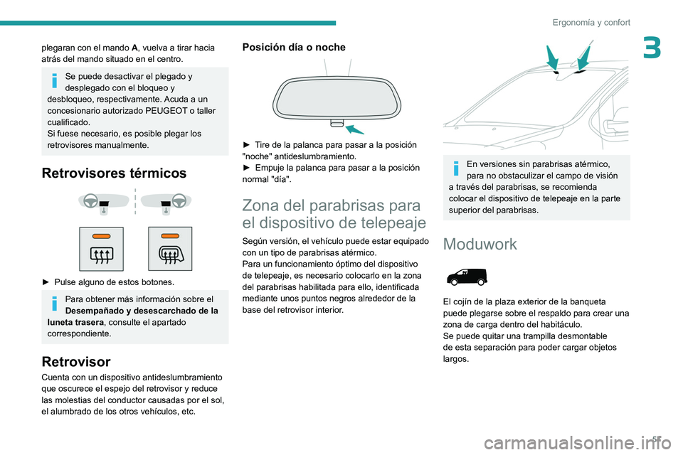 PEUGEOT EXPERT 2023  Manual del propietario (in Spanish) 57
Ergonomía y confort
3plegaran con el mando A, vuelva a tirar hacia 
atrás del mando situado en el centro.
Se puede desactivar el plegado y 
desplegado con el bloqueo y 
desbloqueo, respectivament