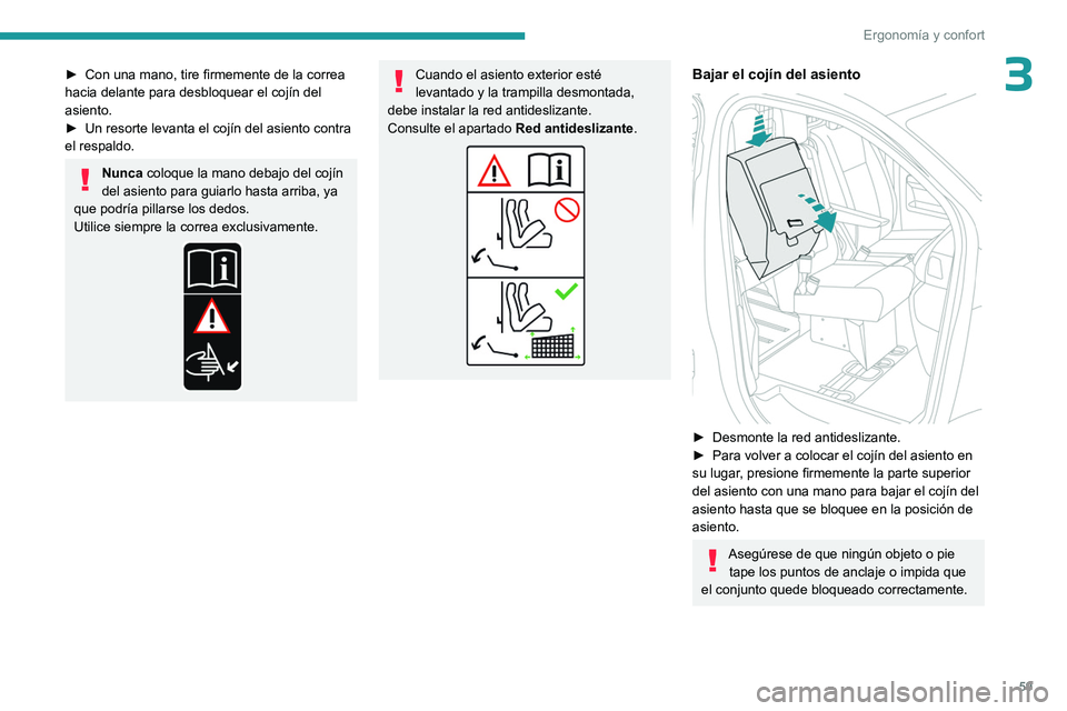 PEUGEOT EXPERT 2023  Manual del propietario (in Spanish) 59
Ergonomía y confort
3► Con una mano, tire firmemente de la correa 
hacia delante para desbloquear el cojín del 
asiento. 
►
 
Un resorte levanta el cojín del asiento contra 
el respaldo. 
Nu