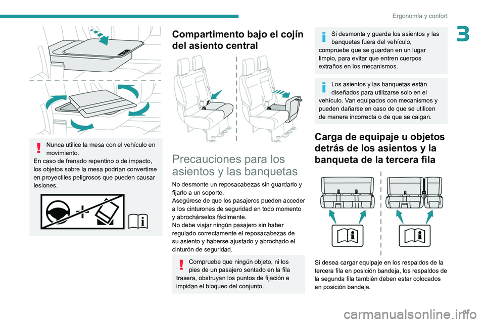 PEUGEOT EXPERT 2023  Manual del propietario (in Spanish) 61
Ergonomía y confort
3
 
Nunca utilice la mesa con el vehículo en 
movimiento.
En caso de frenado repentino o de impacto, 
los objetos sobre la mesa podrían convertirse 
en proyectiles peligrosos