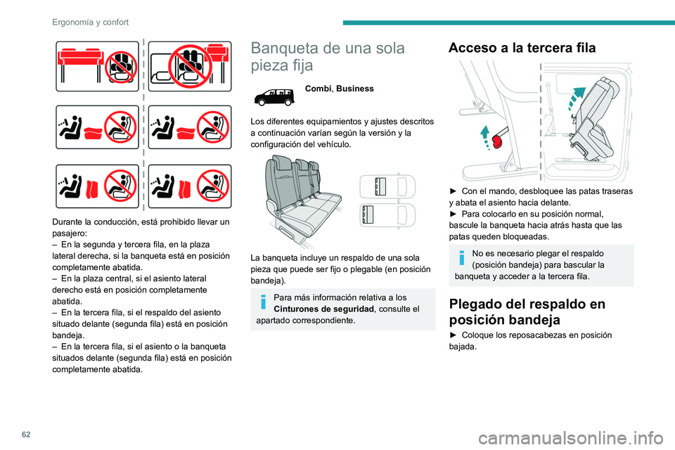 PEUGEOT EXPERT 2023  Manual del propietario (in Spanish) 62
Ergonomía y confort
 
Durante la conducción, está prohibido llevar un 
pasajero:
– 
En la segunda y tercera fila, en la plaza 
lateral derecha, si la banqueta está en posición 
completamente