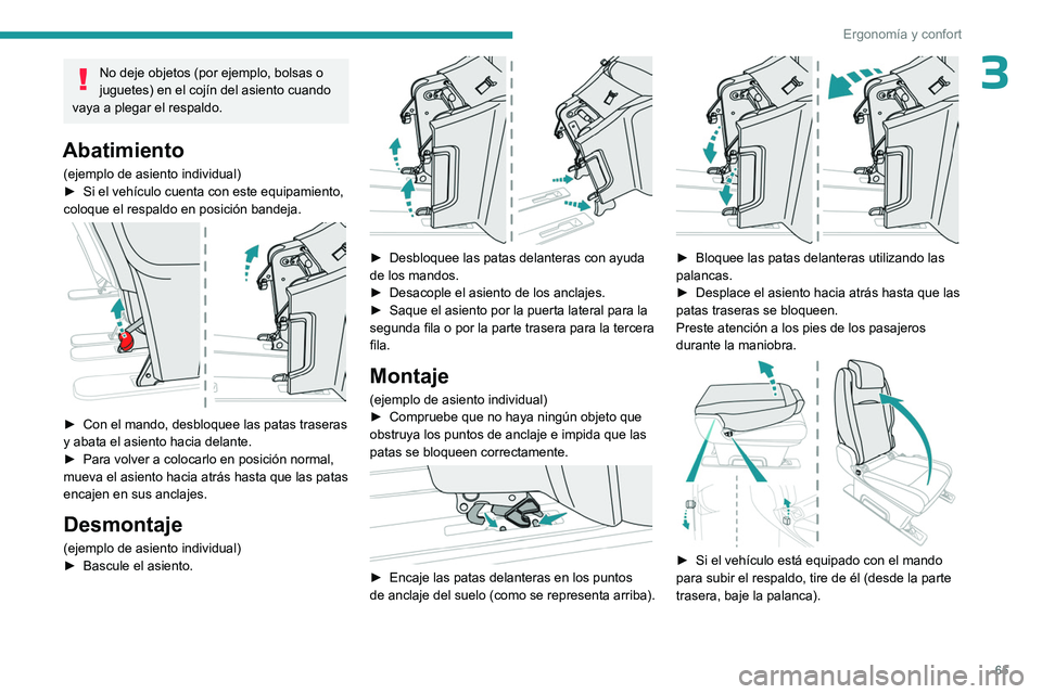 PEUGEOT EXPERT 2023  Manual del propietario (in Spanish) 65
Ergonomía y confort
3No deje objetos (por ejemplo, bolsas o 
juguetes) en el cojín del asiento cuando 
vaya a plegar el respaldo.
Abatimiento
(ejemplo de asiento individual)
►  Si el vehículo 