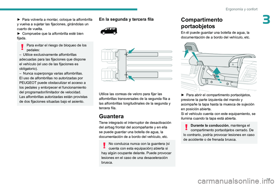 PEUGEOT EXPERT 2023 Manual del propietario (in Spanish) 73
Ergonomía y confort
3► Para volverla a montar, coloque la alfombrilla
y vuelva a sujetar las fijaciones, girándolas un
cuarto de vuelta.
►
Compruebe que la alfombrilla esté bien
fijada. PEUGEOT EXPERT 2023 Manual del propietario (in Spanish) 73
Ergonomía y confort
3► Para volverla a montar, coloque la alfombrilla
y vuelva a sujetar las fijaciones, girándolas un
cuarto de vuelta.
►
Compruebe que la alfombrilla esté bien
fijada.